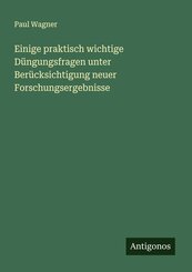Einige praktisch wichtige D&uuml;ngungsfragen unter Ber&uuml;cksichtigung neuer Forschungsergebnisse