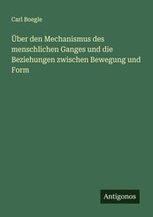&Uuml;ber den Mechanismus des menschlichen Ganges und die Beziehungen zwischen Bewegung und Form