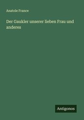 Der Gaukler unserer lieben Frau und anderes