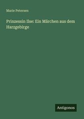 Prinzessin Ilse: Ein M&auml;rchen aus dem Harzgebirge