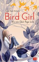 Bird Girl - Wie mein Gl&uuml;ck fliegen lernte