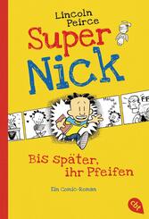 Super Nick - Bis sp&auml;ter, ihr Pfeifen!