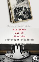 Wir haben das KZ &uuml;berlebt - Zeitzeugen berichten