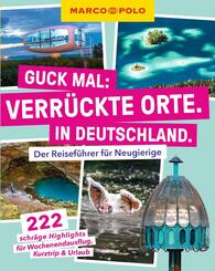 MARCO POLO Guck mal: Verr&uuml;ckte Orte. In Deutschland.