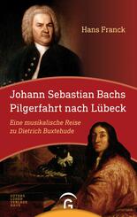 Johann Sebastan Bachs Pilgerfahrt nach L&uuml;beck