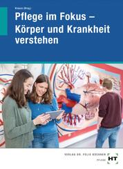 eBook inside: Buch und eBook Pflege im Fokus - K&ouml;rper und Krankheit verstehen