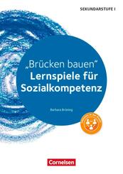 Br&uuml;cken bauen. Lernspiele f&uuml;r Sozialkompetenz Klasse 5-10. Kopiervorlagen