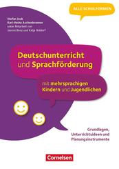 Deutschunterricht und Sprachf&ouml;rderung mit mehrsprachigen Kindern und Jugendlichen - Grundlagen, Unterrichtsideen und Planungsinstrumente