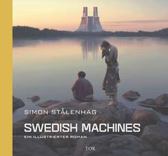 Swedish Machines - Ein illustrierter Roman | Das neue Buch vom Autor von The Electric State