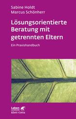 L&ouml;sungsorientierte Beratung mit getrennten Eltern (Leben Lernen, Bd. 280)