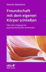 Freundschaft mit dem eigenen K&ouml;rper schlie&szlig;en (Leben Lernen, Bd. 115)