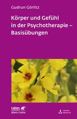 K&ouml;rper und Gef&uuml;hl in der Psychotherapie - Basis&uuml;bungen (Leben Lernen, Bd. 120)