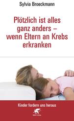 Pl&ouml;tzlich ist alles ganz anders - wenn Eltern an Krebs erkranken (Kinder fordern uns heraus, Bd.)