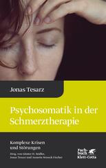 Psychosomatik in der Schmerztherapie (Komplexe Krisen und St&ouml;rungen, Bd. 1)