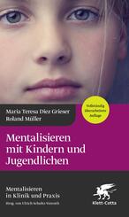 Mentalisieren mit Kindern und Jugendlichen (Mentalisieren in Klinik und Praxis, Bd. 3)