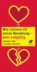 Wie ruiniere ich meine Beziehung - aber endg&uuml;ltig