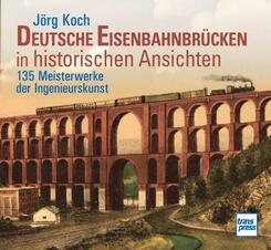 Deutsche Eisenbahnbr&uuml;cken in historischen Ansichten