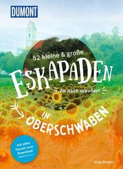 52 kleine & gro&szlig;e Eskapaden in Oberschwaben