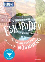 52 kleine & gro&szlig;e Eskapaden N&uuml;rnberg, F&uuml;rth und Erlangen