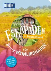 52 kleine & gro&szlig;e Eskapaden in Deutschland - F&uuml;r Weinliebhaber