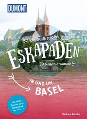 52 kleine & gro&szlig;e Eskapaden in und um Basel