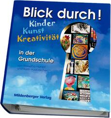 Blick durch! - Kinder, Kunst, Kreativit&auml;t in der Grundschule