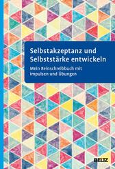 Selbstakzeptanz und Selbstst&auml;rke entwickeln. Mein Reinschreibbuch