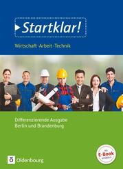 Startklar! - Wirtschaft-Arbeit-Technik - Differenzierende Ausgabe Berlin und Brandenburg - Ausgabe 2017 - Sekundarstufe I