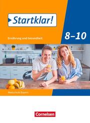 Startklar! 8.-10. Jahrgangsstufe - Ern&auml;hrung und Gesundheit - Realschule Bayern - Sch&uuml;lerbuch