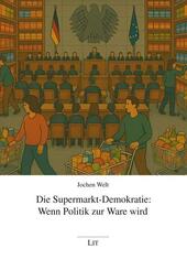 Die Supermarkt-Demokratie: Wenn Politik zur Ware wird