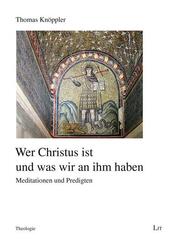 Wer Christus ist und was wir an ihm haben