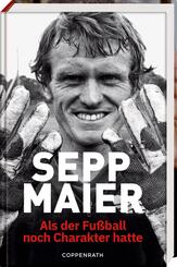 Sepp Maier - Als der Fu&szlig;ball noch Charakter hatte