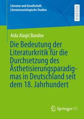 Die Bedeutung der Literaturkritik f&uuml;r die Durchsetzung des &Auml;sthetisierungsparadigmas in Deutschland seit dem 18. Jahrhundert