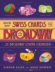 Give My Swiss Chards to Broadway - The Broadway Lover's Cookbook