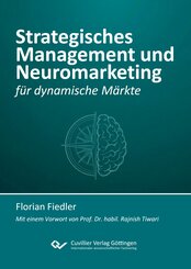 Strategisches Management und Neuromarketing f&uuml;r dynamische M&auml;rkte