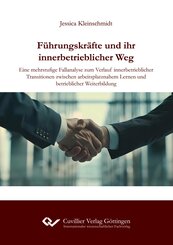 F&uuml;hrungskr&auml;fte und ihr innerbetrieblicher Weg. Eine mehrstufige Fallanalyse zum Verlauf innerbetrieblicher Transitionen zwischen arbeitsplatznahem Lernen und betrieblicher Weiterbildung