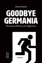Goodbye Germania. Ein Neonazi fl&uuml;chtet nach Afghanistan