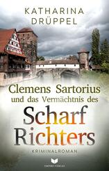 Clemens Sartorius und das Verm&auml;chtnis des Scharfrichters: Kriminalroman