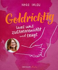 Goldrichtig - Was uns zusammenh&auml;lt und tr&auml;gt