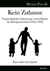 Kein Zuhause - Ungew&ouml;hnliche Lebenswege zweier Kinder der Kriegsgeneration (1944-1991)