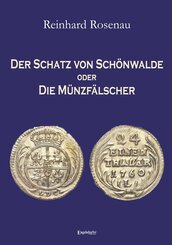 Der Schatz von Sch&ouml;nwalde oder Die M&uuml;nzf&auml;lscher