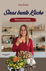 Sinas bunte K&uuml;che - vegan und zuckerfrei (Weihnachtsedition)