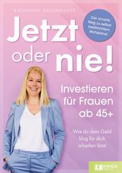 Jetzt oder nie - Investieren f&uuml;r Frauen ab 45+