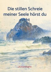 Die stillen Schreie meiner Seele h&ouml;rst du nicht