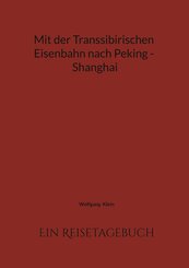 Mit der Transsibirischen Eisenbahn nach Peking - Shanghai