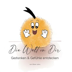 Die Welt in Dir - Gedanken & Gef&uuml;hle entdecken