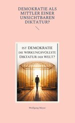 Ist Demokratie die wirkungsvollste Diktatur der Welt?