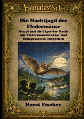 Faunatastisch&reg; 1 - Die Nachtjagd der Flederm&auml;use