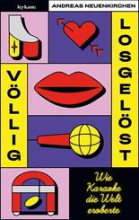V&ouml;llig losgel&ouml;st - Wie Karaoke die Welt eroberte