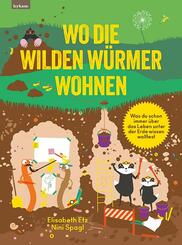 Wo die wilden W&uuml;rmer wohnen - Was du schon immer &uuml;ber das Leben unter der Erde wissen wolltest